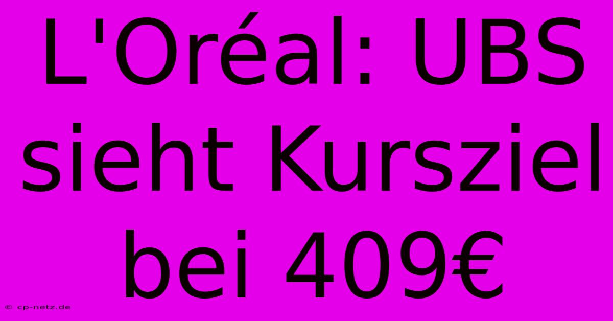 L'Oréal: UBS Sieht Kursziel Bei 409€