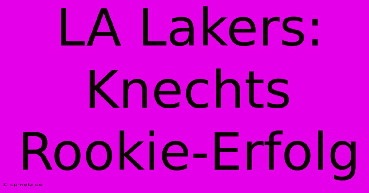 LA Lakers: Knechts Rookie-Erfolg