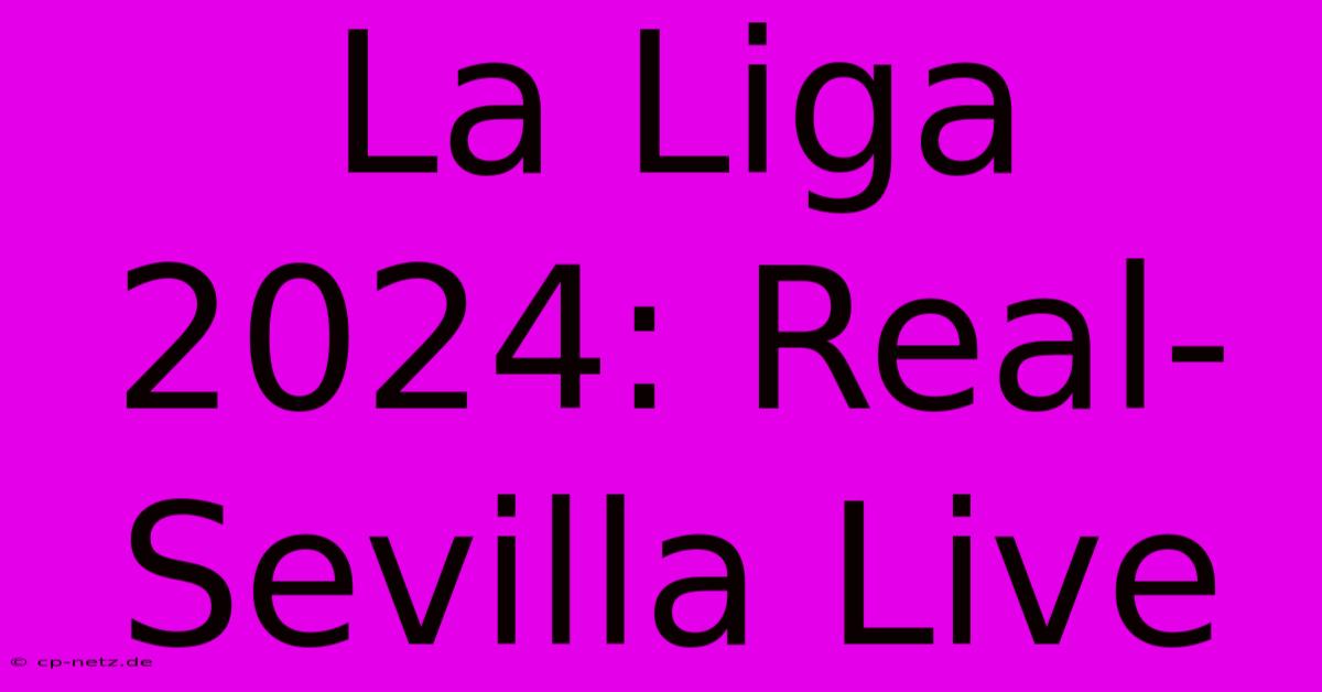 La Liga 2024: Real-Sevilla Live