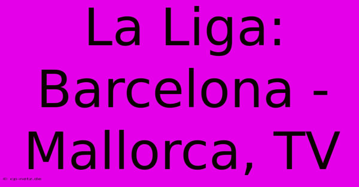 La Liga: Barcelona - Mallorca, TV