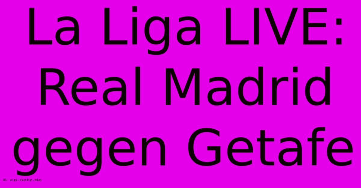 La Liga LIVE: Real Madrid Gegen Getafe