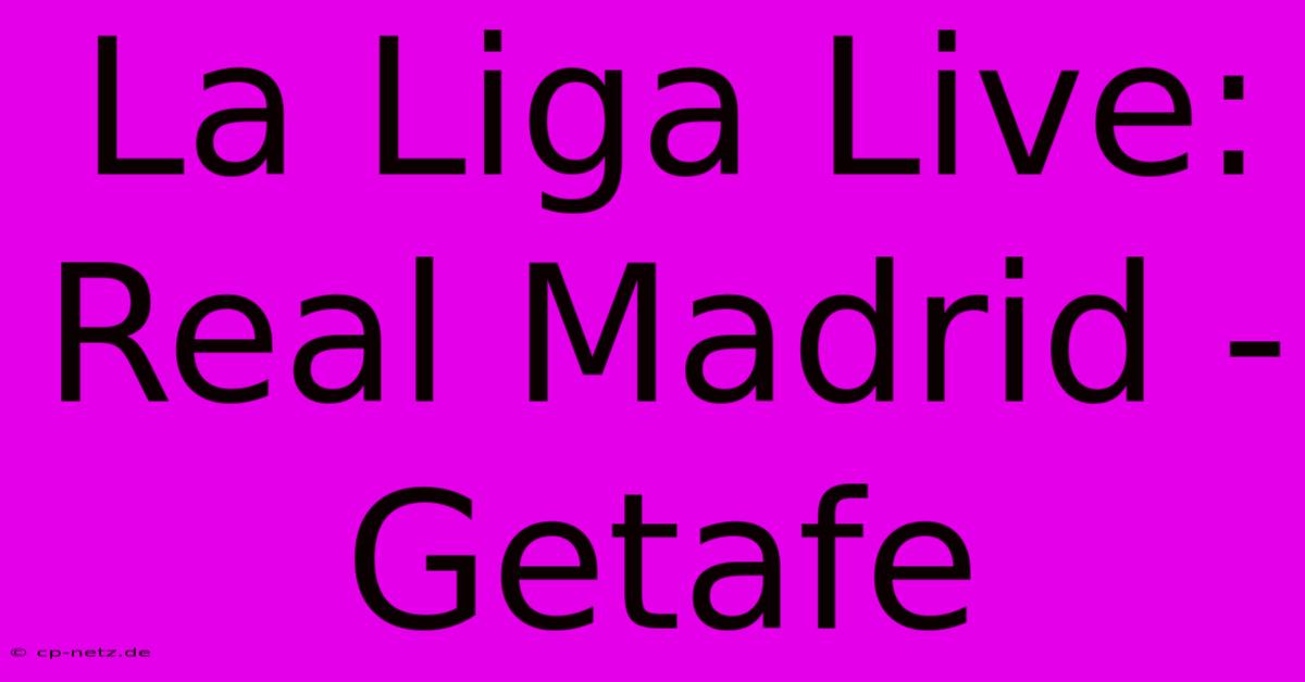 La Liga Live: Real Madrid - Getafe