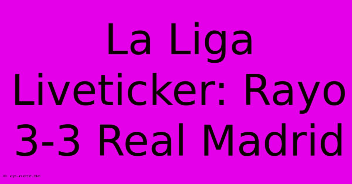 La Liga Liveticker: Rayo 3-3 Real Madrid