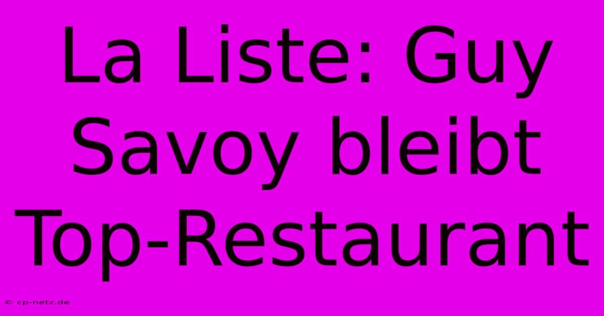 La Liste: Guy Savoy Bleibt Top-Restaurant