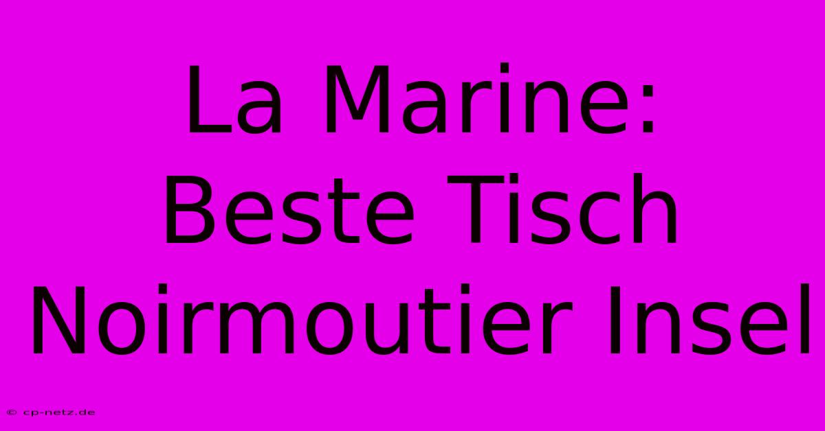 La Marine:  Beste Tisch Noirmoutier Insel