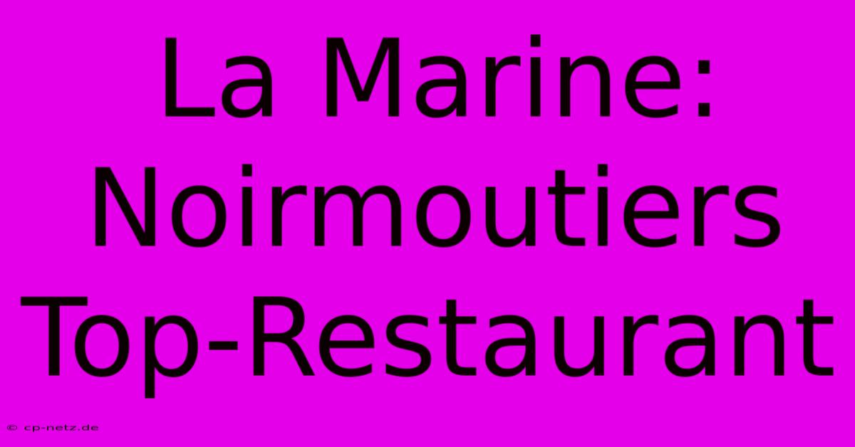 La Marine: Noirmoutiers Top-Restaurant