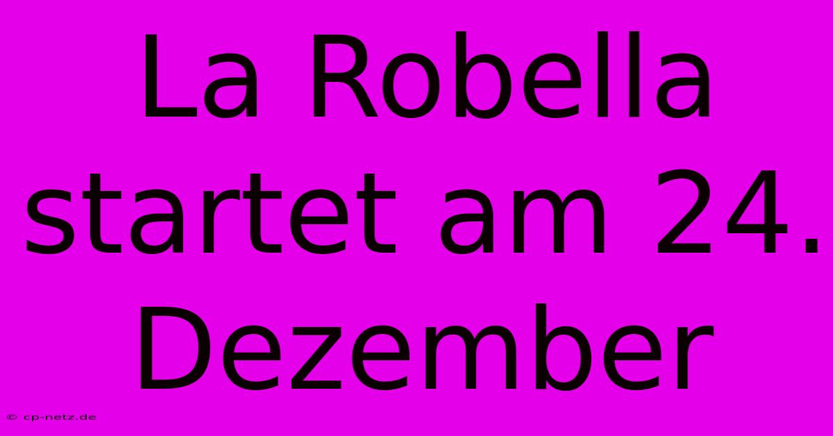 La Robella Startet Am 24. Dezember