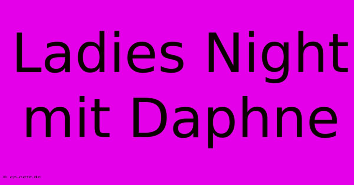 Ladies Night Mit Daphne