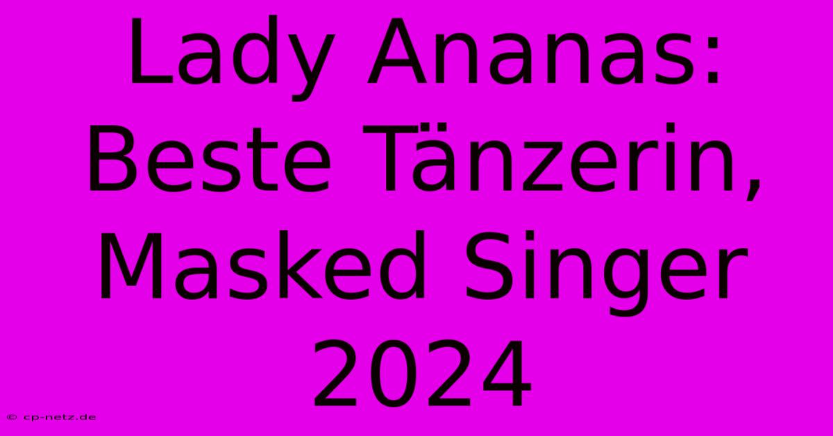 Lady Ananas: Beste Tänzerin, Masked Singer 2024