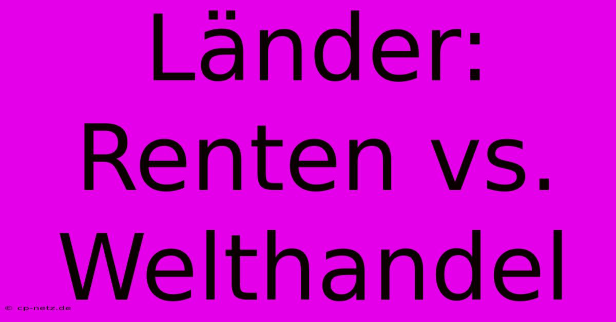 Länder: Renten Vs. Welthandel