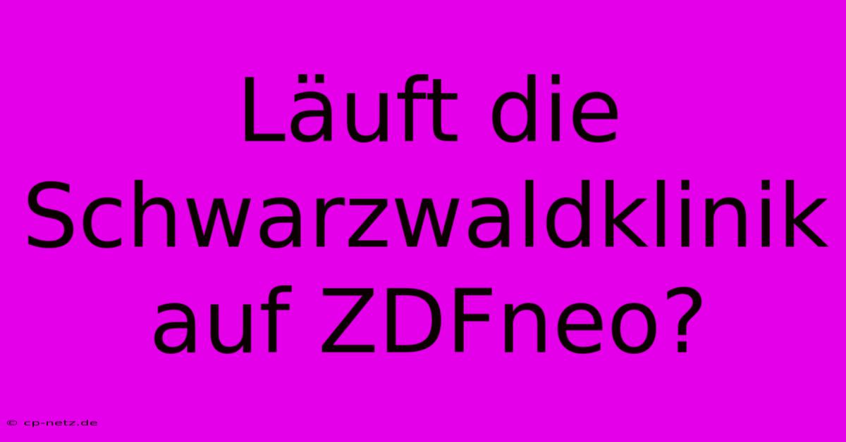 Läuft Die Schwarzwaldklinik Auf ZDFneo?