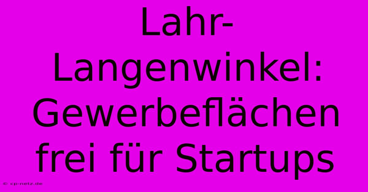 Lahr-Langenwinkel:  Gewerbeflächen Frei Für Startups