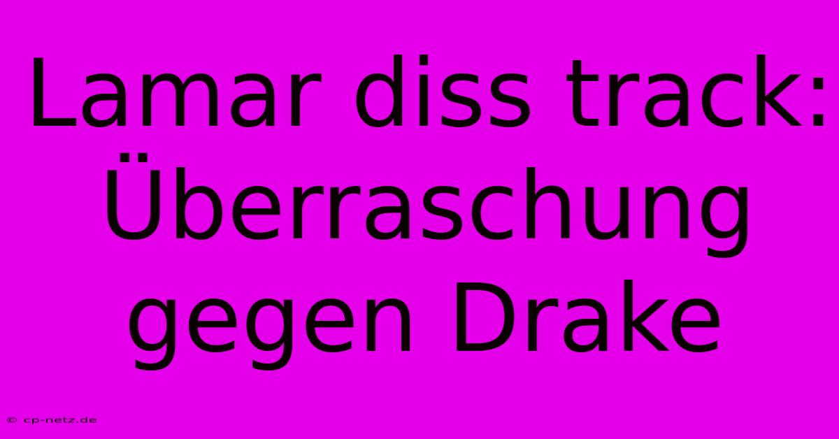 Lamar Diss Track: Überraschung Gegen Drake