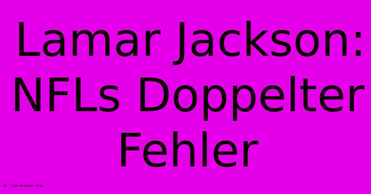 Lamar Jackson: NFLs Doppelter Fehler