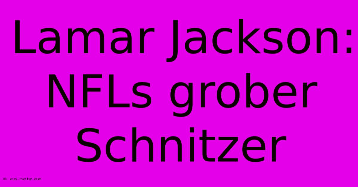 Lamar Jackson:  NFLs Grober Schnitzer