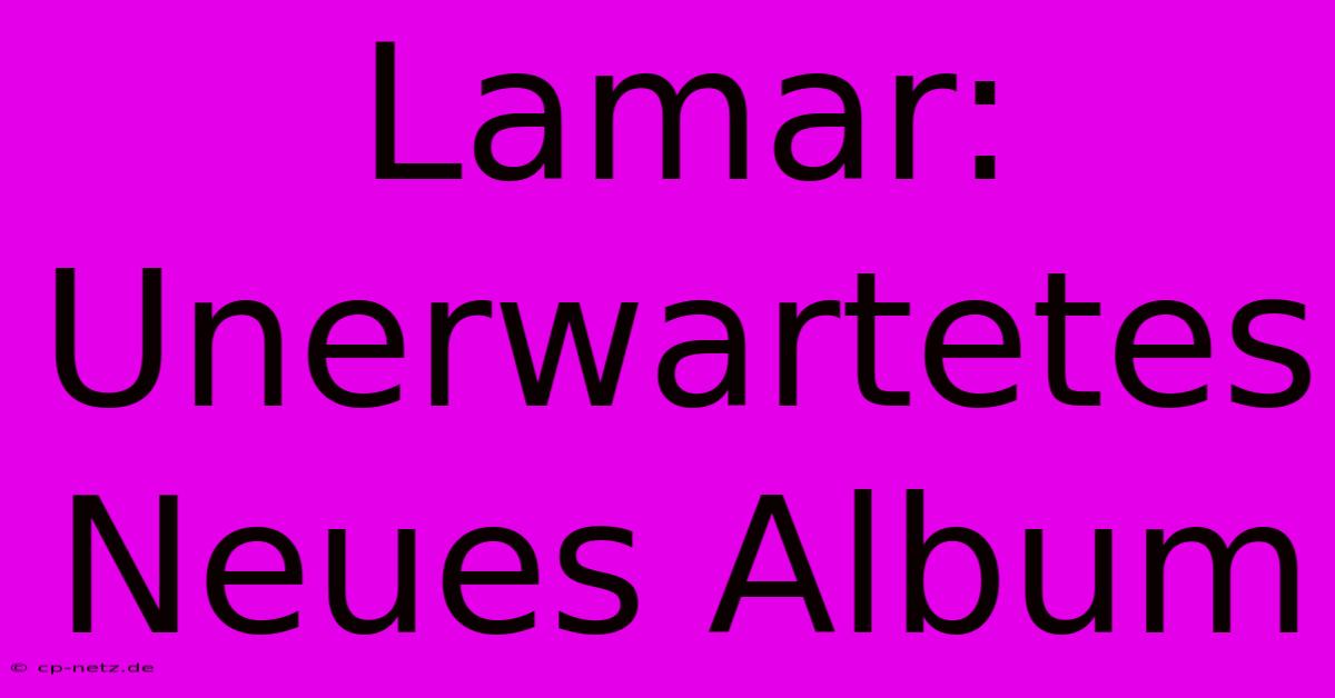 Lamar: Unerwartetes Neues Album