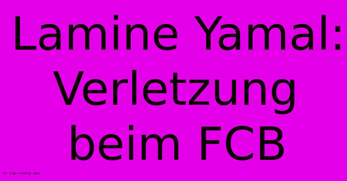 Lamine Yamal: Verletzung Beim FCB