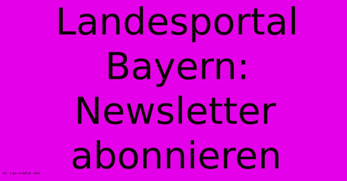 Landesportal Bayern: Newsletter Abonnieren