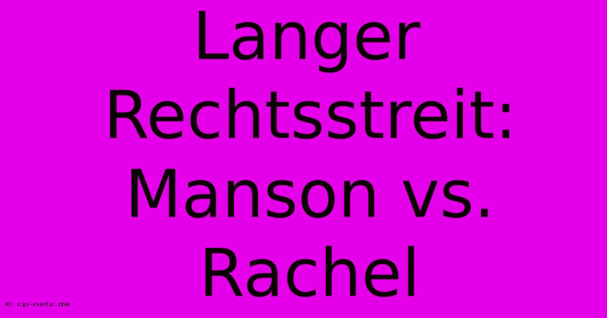 Langer Rechtsstreit: Manson Vs. Rachel