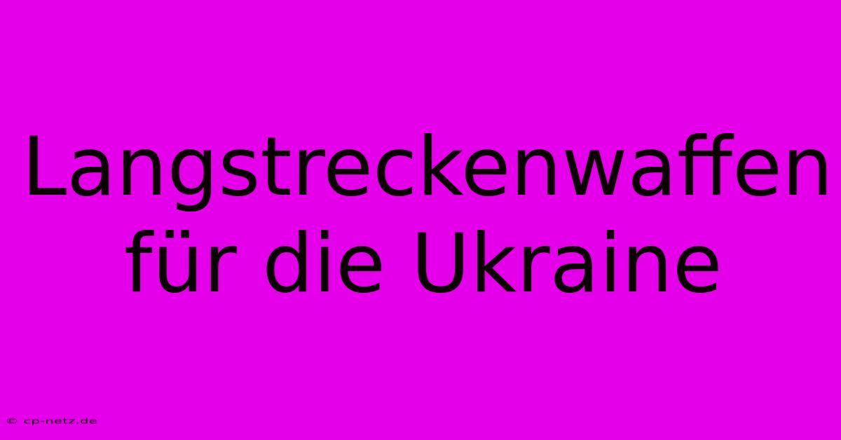 Langstreckenwaffen Für Die Ukraine