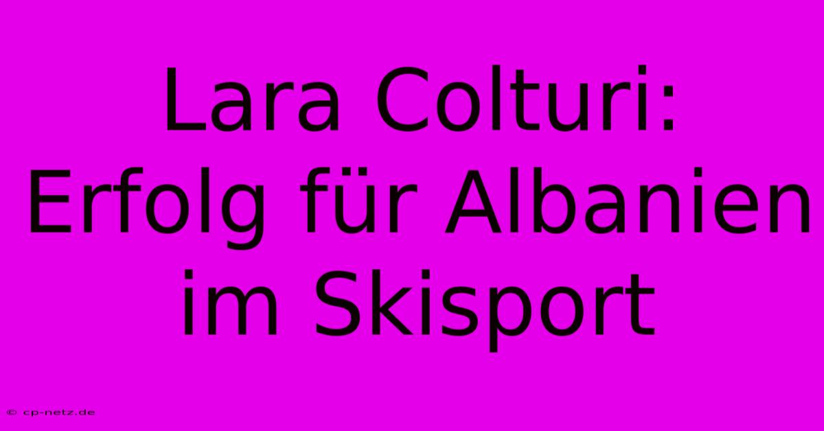 Lara Colturi: Erfolg Für Albanien Im Skisport