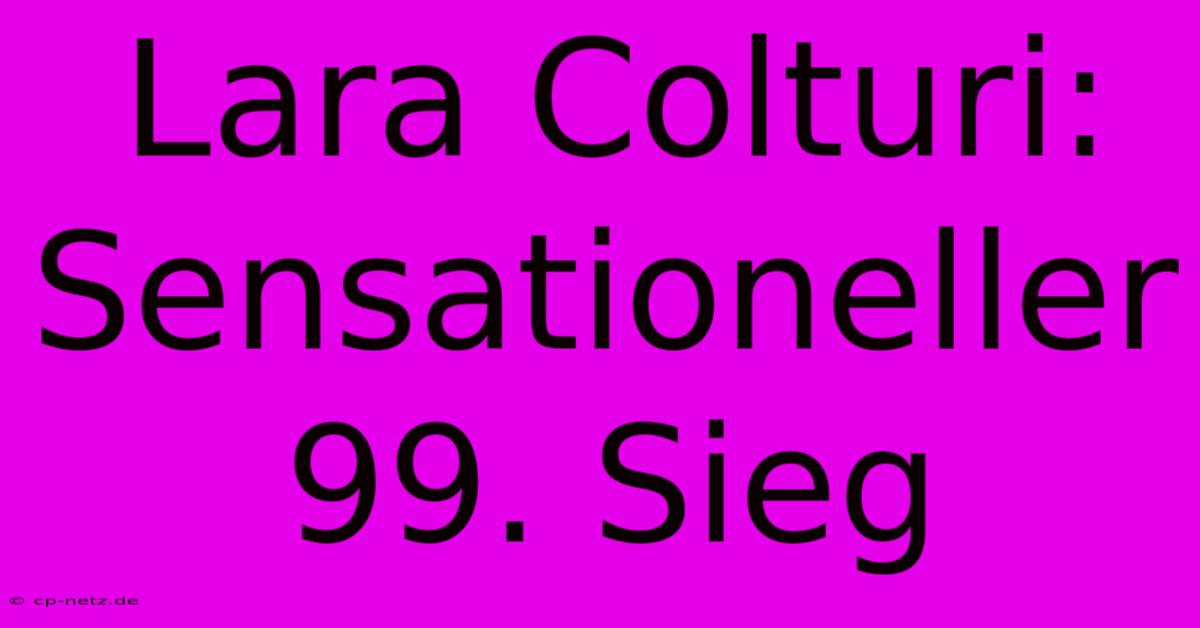 Lara Colturi: Sensationeller 99. Sieg