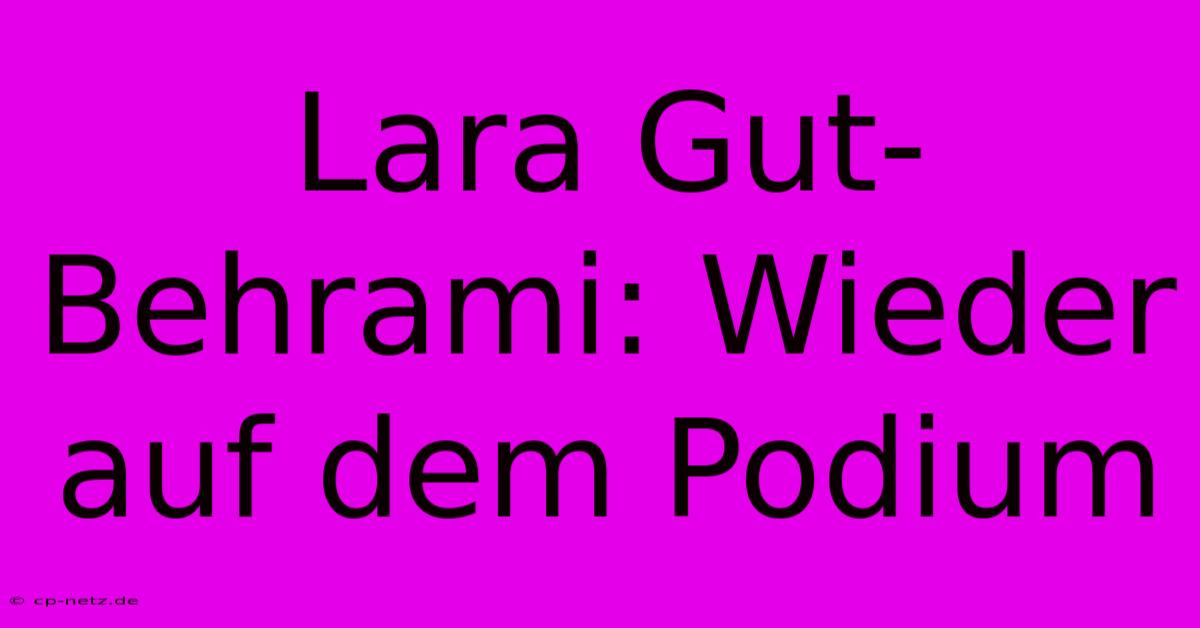 Lara Gut-Behrami: Wieder Auf Dem Podium