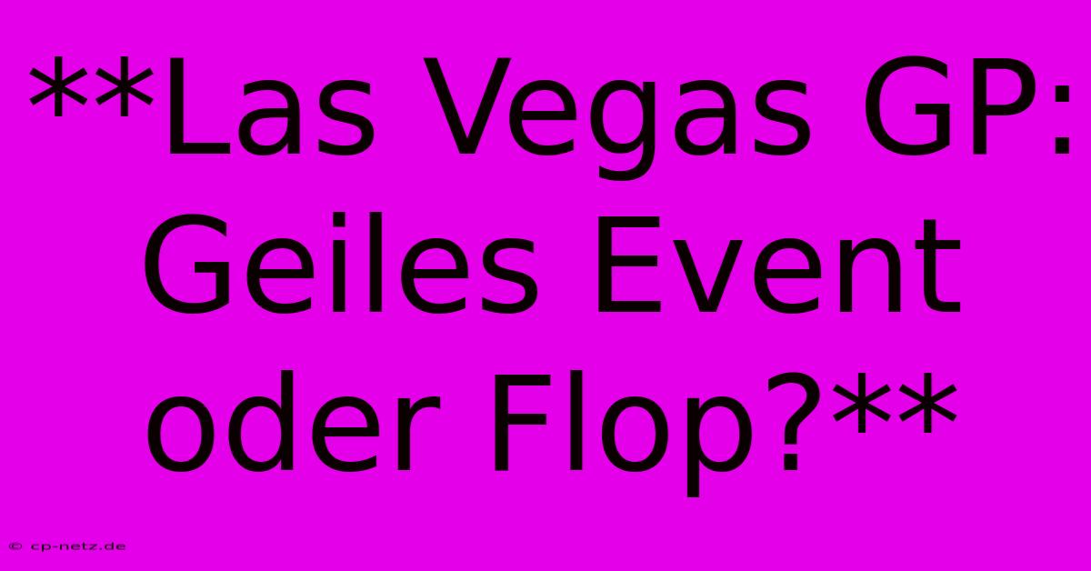 **Las Vegas GP: Geiles Event Oder Flop?**