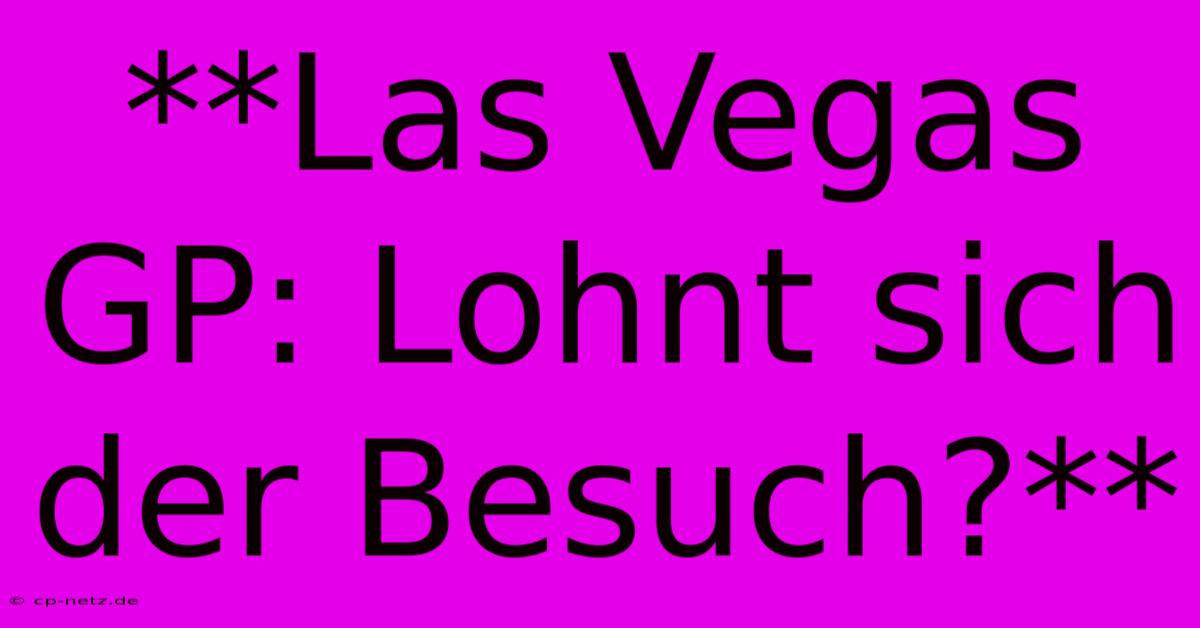 **Las Vegas GP: Lohnt Sich Der Besuch?**