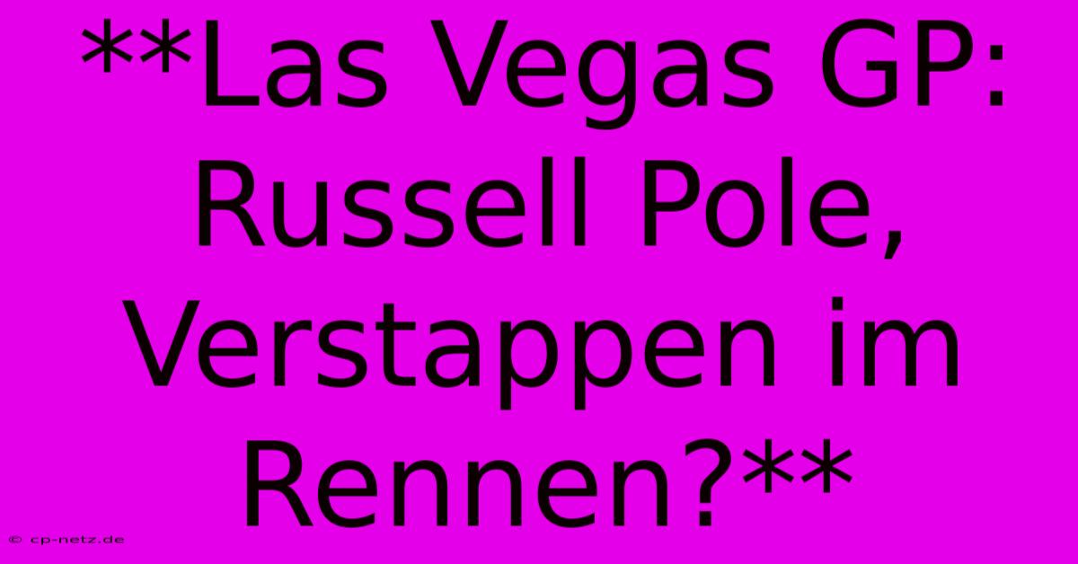 **Las Vegas GP: Russell Pole, Verstappen Im Rennen?**