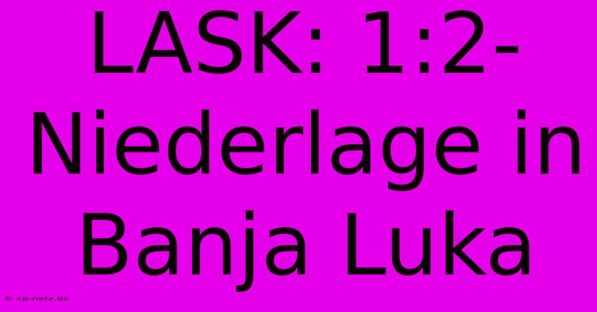 LASK: 1:2-Niederlage In Banja Luka