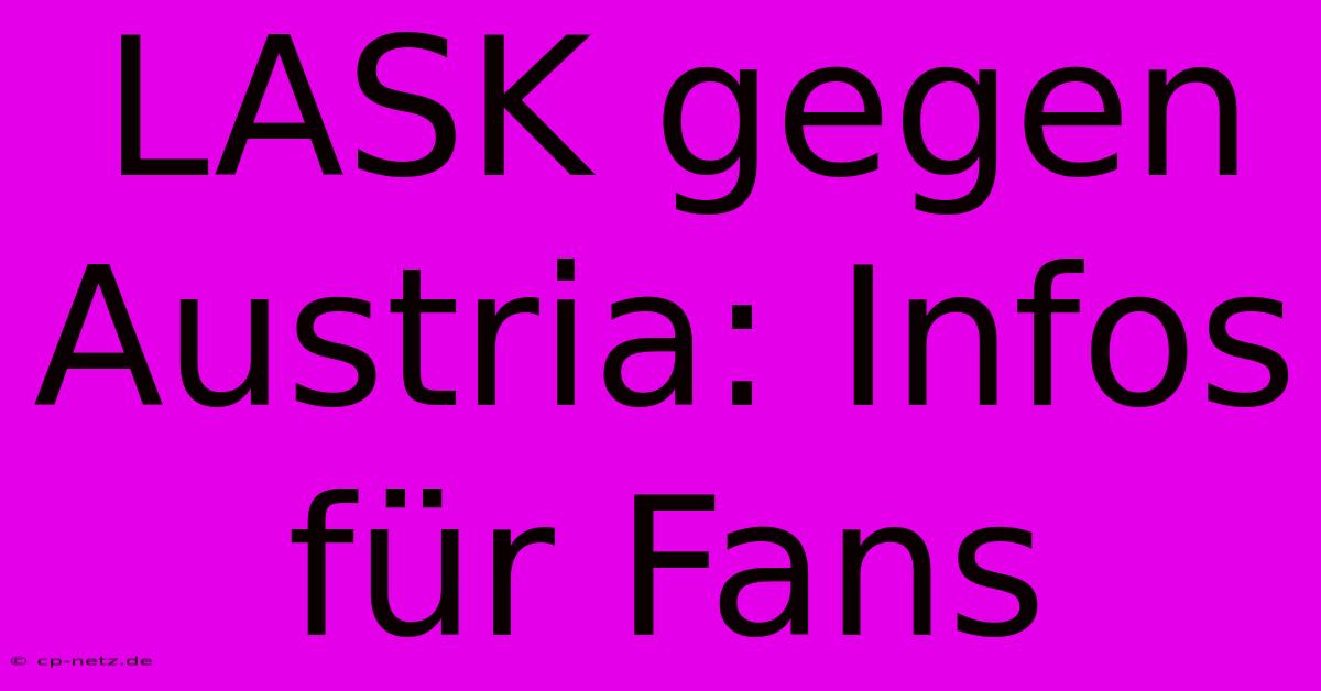 LASK Gegen Austria: Infos Für Fans