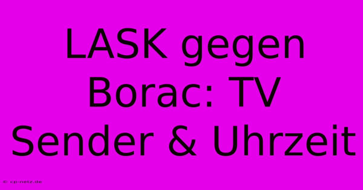 LASK Gegen Borac: TV Sender & Uhrzeit