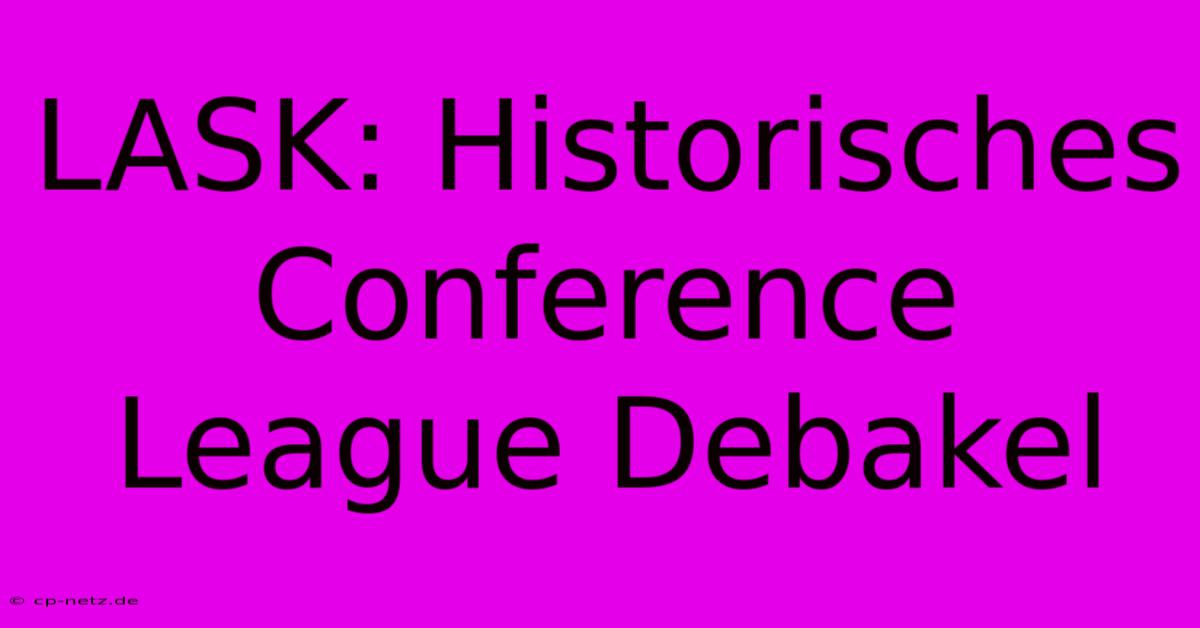 LASK: Historisches Conference League Debakel