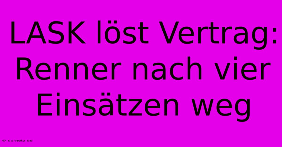 LASK Löst Vertrag: Renner Nach Vier Einsätzen Weg