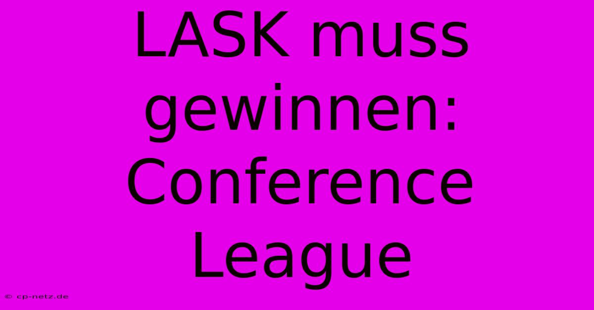 LASK Muss Gewinnen: Conference League