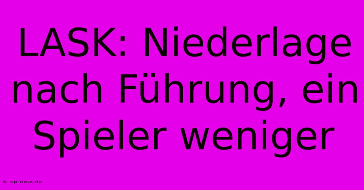 LASK: Niederlage Nach Führung, Ein Spieler Weniger