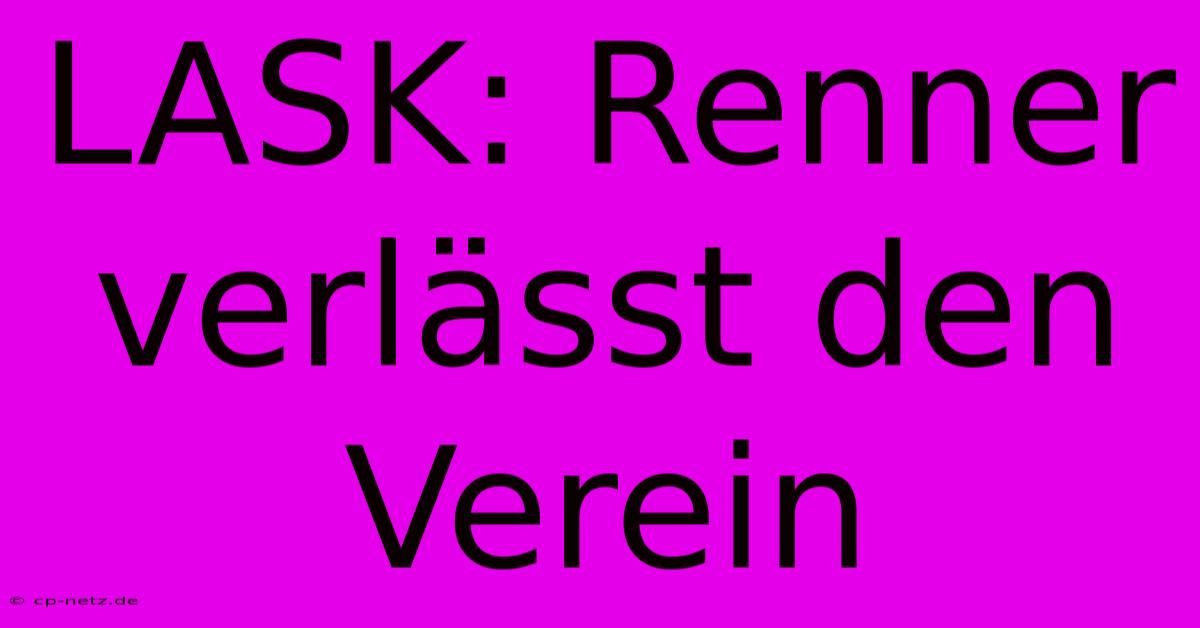 LASK: Renner Verlässt Den Verein