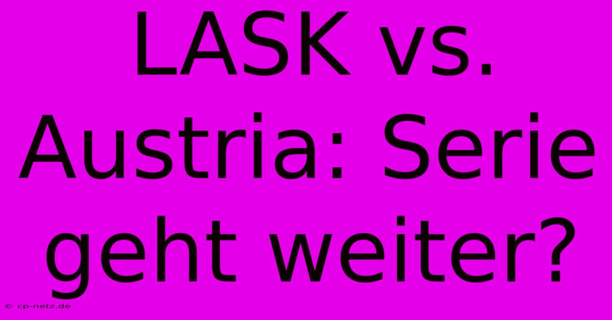 LASK Vs. Austria: Serie Geht Weiter?