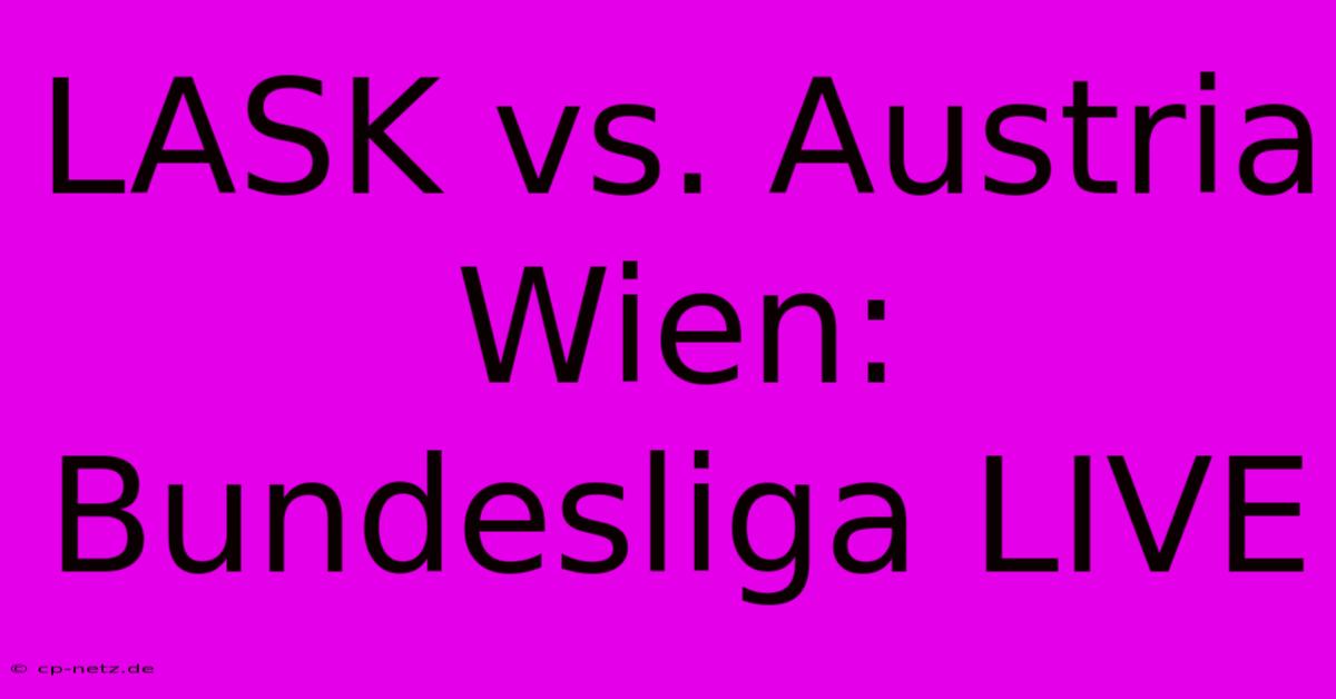 LASK Vs. Austria Wien: Bundesliga LIVE