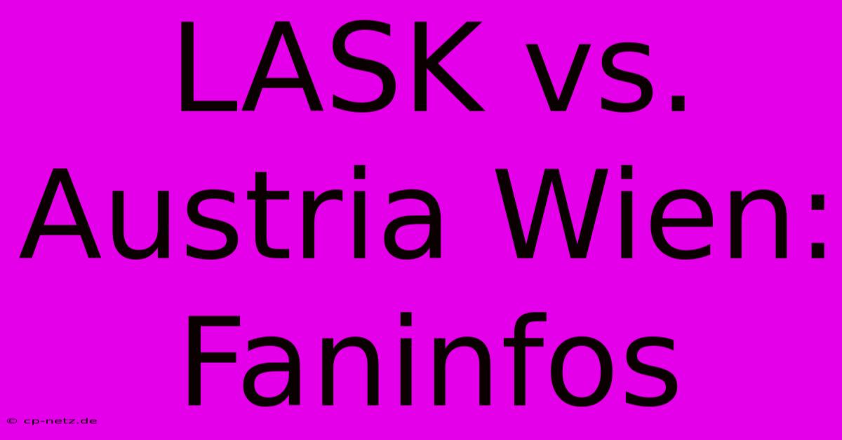 LASK Vs. Austria Wien: Faninfos