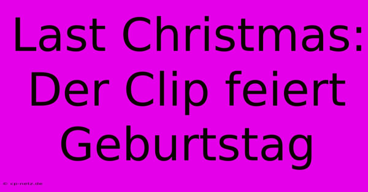 Last Christmas: Der Clip Feiert Geburtstag