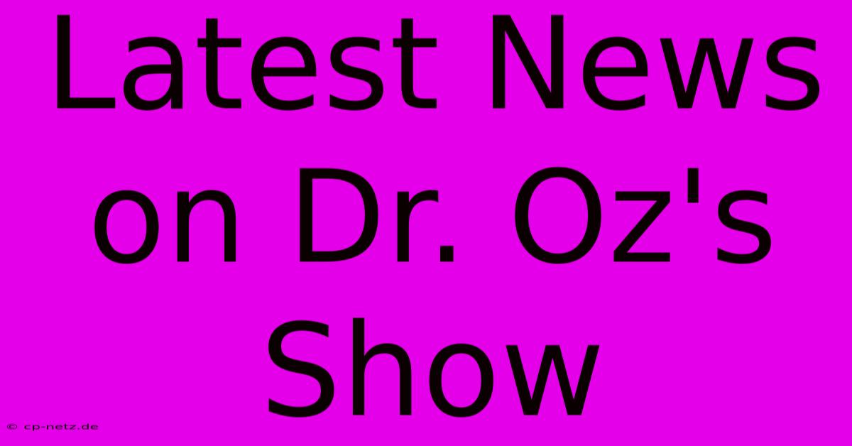 Latest News On Dr. Oz's Show