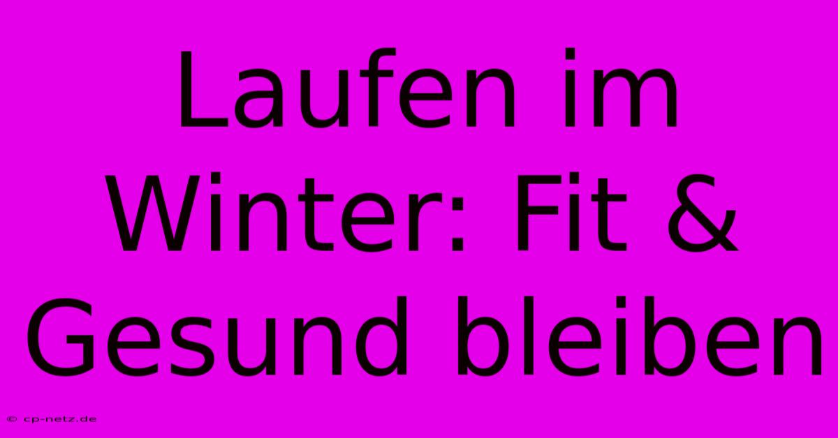 Laufen Im Winter: Fit & Gesund Bleiben