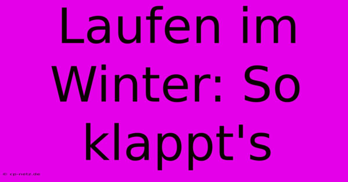 Laufen Im Winter: So Klappt's