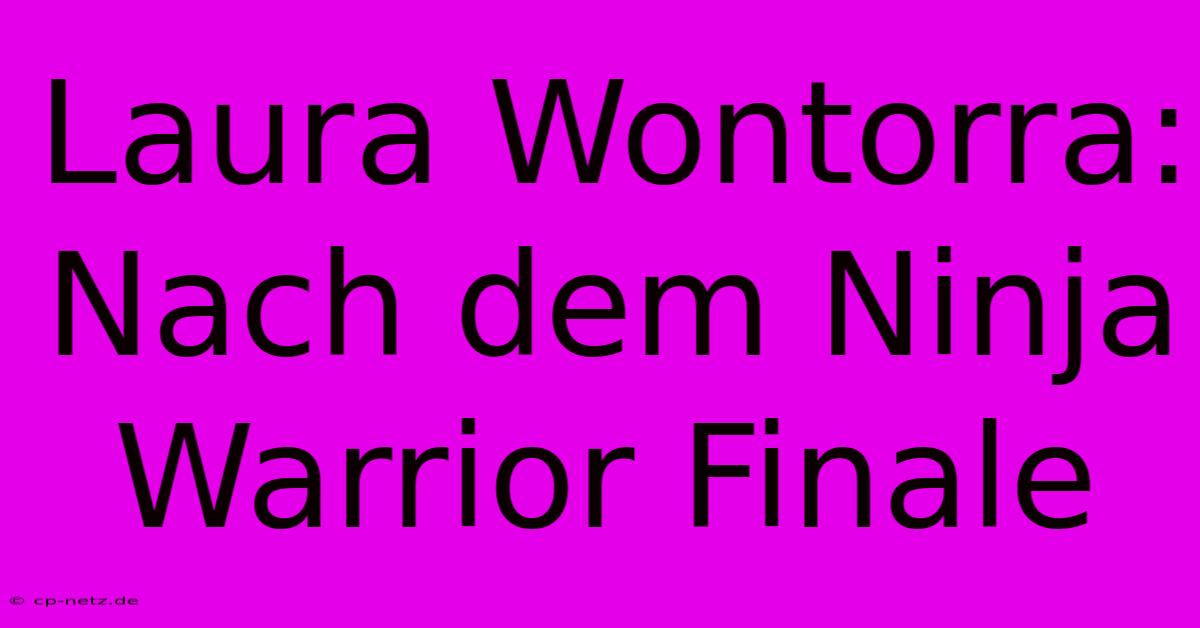 Laura Wontorra: Nach Dem Ninja Warrior Finale