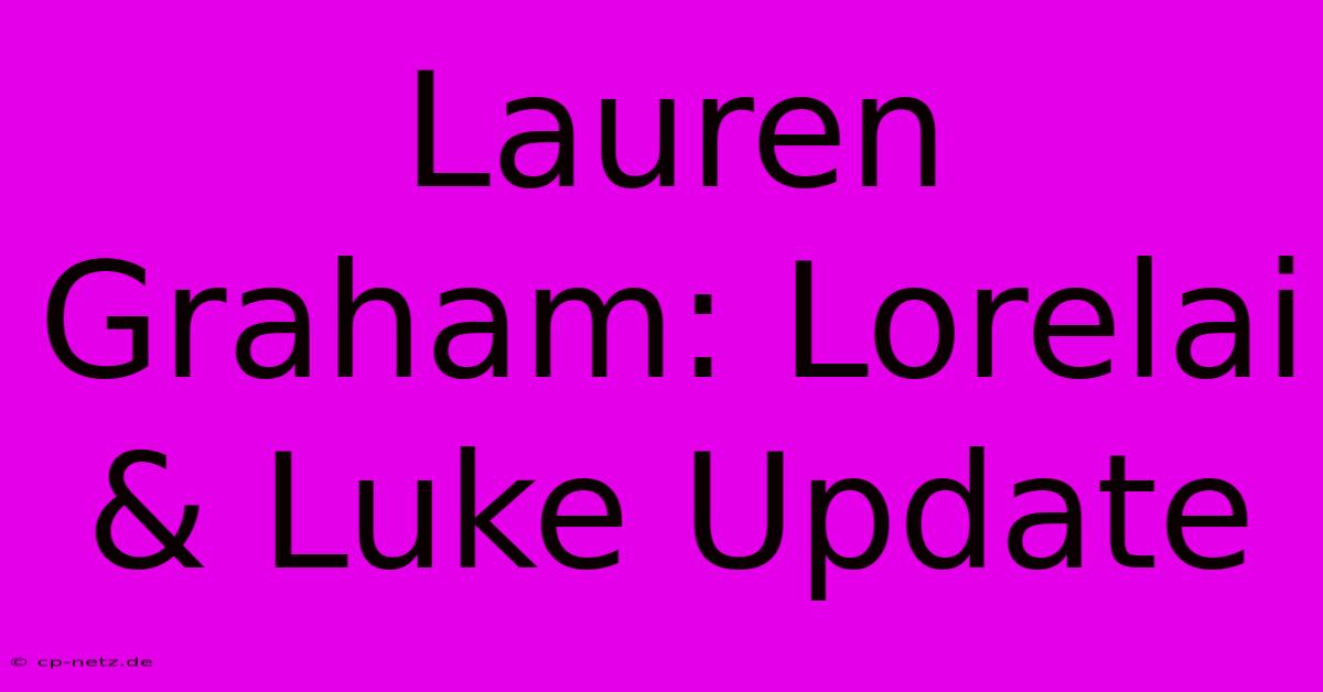 Lauren Graham: Lorelai & Luke Update