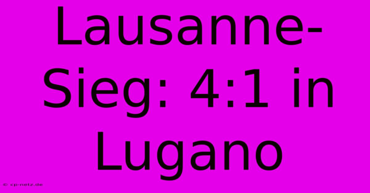 Lausanne-Sieg: 4:1 In Lugano