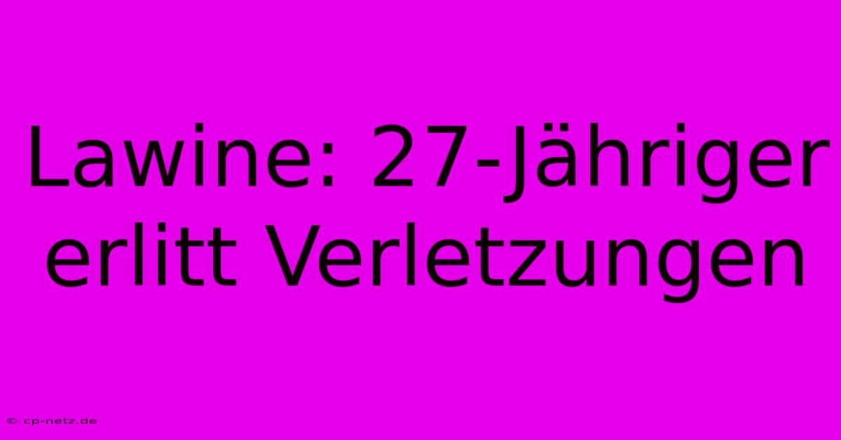 Lawine: 27-Jähriger Erlitt Verletzungen