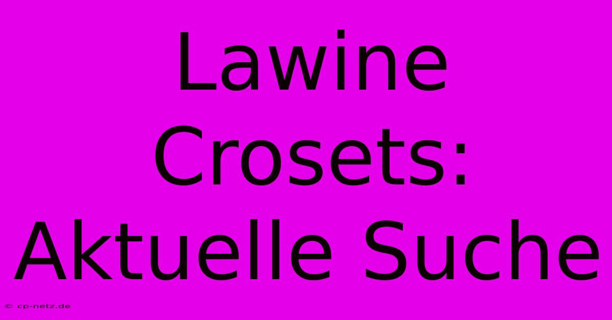 Lawine Crosets: Aktuelle Suche